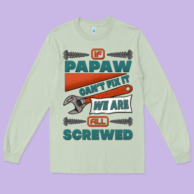 If Papaw Can't Fix It We Are All Screwed Long Sleeve Tee Designed By Jasminsmagicworld