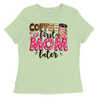 Coffee First Mom Later Ladies Tee | Teevron