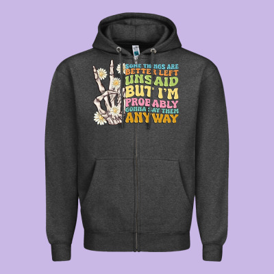 Some Things Are Better Left Unsaid Zipper Hoodie Designed By Maliassmallbusiness