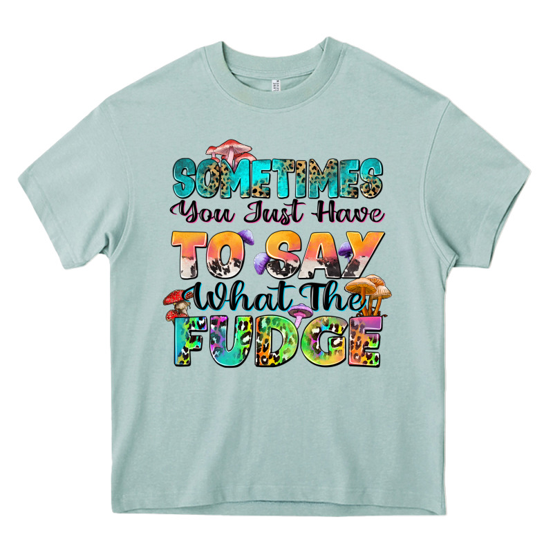 Sometimes You Just Have To Say What The Fudge Heavy Core Tee by Zillion Design Studio | Teevron