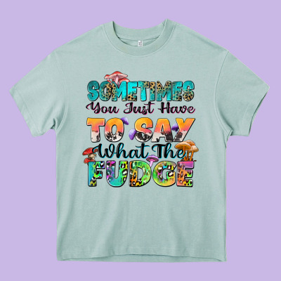 Sometimes You Just Have To Say What The Fudge Heavy Core Tee Designed By Zillion Design Studio