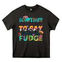 Asphalt sometimes you just have to say what the fudge Heavy Core Tee - Zillion Design Studio