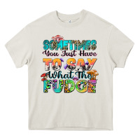 Cream sometimes you just have to say what the fudge Heavy Core Tee - Zillion Design Studio