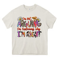 Cream i'm not arguing i'm explaining why i'm right Heavy Core Tee - Zillion Design Studio