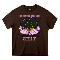 Chocolate Brown my crystal ball says you are full of Heavy Core Tee - Zillion Design Studio
