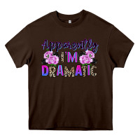 Chocolate Brown apparently im dramatic Heavy Core Tee - texasbilliewilder