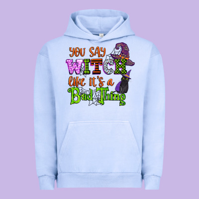 You Say Witch Like Its A Bad Thing Urban Hoodie Designed By Cowgirlartshop