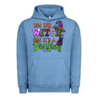 Pigment Pebble Blue you say witch like its a bad thing Urban Hoodie - CowGirlArtShop
