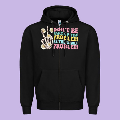 Dont Be Part Of The Problem Zipper Hoodie Designed By Maliassmallbusiness