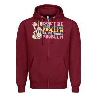 Burgundy dont be part of the problem Zipper Hoodie - MaliasSmallBusiness