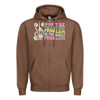 Chestnut dont be part of the problem Zipper Hoodie - MaliasSmallBusiness