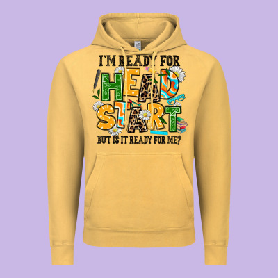 I Am Ready For Head Start But Is It Ready For Me Vintage Hoodie Designed By Adodesignshop