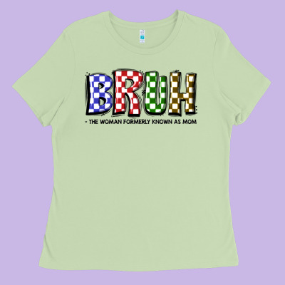 Bruh The Woman Formerly Known As Mom Ladies Tee Designed By Jahusdesignshop