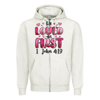 He Loved Us First 1 John 4 19 Zipper Hoodie | Teevron