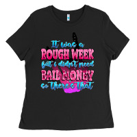 Black it was rough week but i didn't need bail money so Ladies Tee - MaliasSmallBusiness