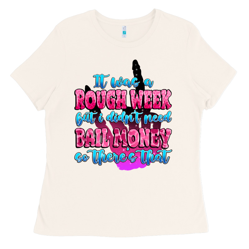 It Was Rough Week But I Didn't Need Bail Money So Ladies Tee by MaliasSmallBusiness | Teevron