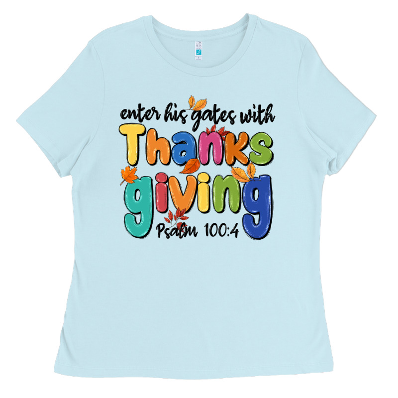 Enter His Gates With Thanksgiving Psalm 100 4 Ladies Tee by MaliasSmallBusiness | Teevron