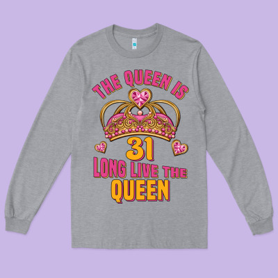 The Queen Is 31 Long Live The Queen Kopya Long Sleeve Tee Designed By Jasminsmagicworld
