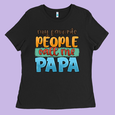 My Favorite People Call Me Papa Ladies Tee Designed By Jahusdesignshop