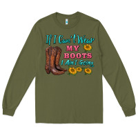 Army Green if i can't wear my boots i ain't going Long Sleeve Tee - BarkalooDesign