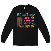 Black if i can't wear my boots i ain't going Long Sleeve Tee - BarkalooDesign