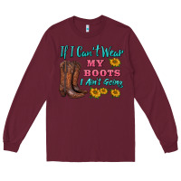 Burgundy if i can't wear my boots i ain't going Long Sleeve Tee - BarkalooDesign