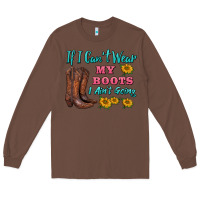 Chestnut if i can't wear my boots i ain't going Long Sleeve Tee - BarkalooDesign