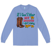 Colony Blue if i can't wear my boots i ain't going Long Sleeve Tee - BarkalooDesign