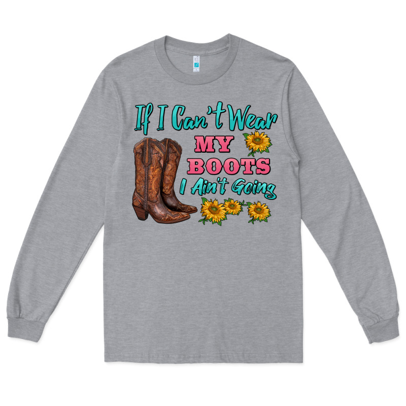 If I Can't Wear My Boots I Ain't Going Long Sleeve Tee by BarkalooDesign | Teevron