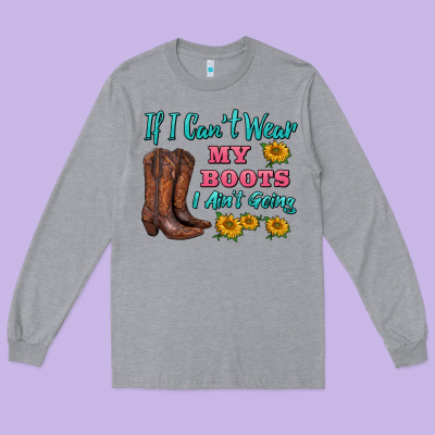 If I Can't Wear My Boots I Ain't Going Long Sleeve Tee Designed By Barkaloodesign