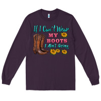 Plum if i can't wear my boots i ain't going Long Sleeve Tee - BarkalooDesign