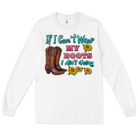 White if i can't wear my boots i ain't going Long Sleeve Tee - BarkalooDesign
