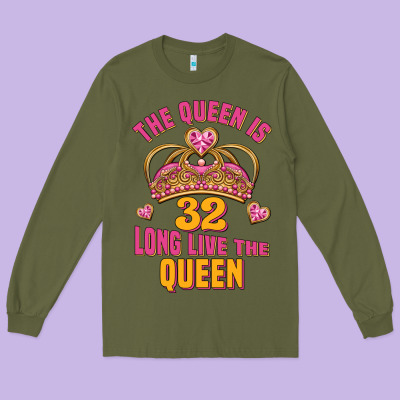 The Queen Is 32 Long Live The Queen Kopya Long Sleeve Tee Designed By Jasminsmagicworld