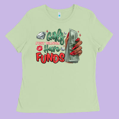 Ladies Tee girls just wanna have funds