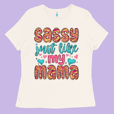 Ladies Tee sassy just like my mama