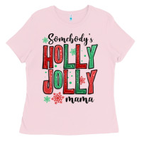 Bubblegum Pink somebodys holly jolly mama Ladies Tee - MaliasSmallBusiness