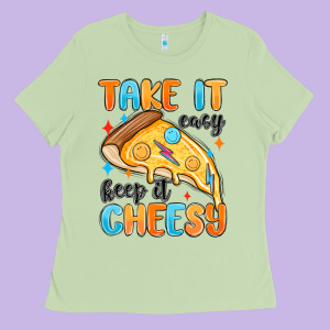 Take It Easy Keep It Cheesy Ladies Tee Designed By Maliassmallbusiness