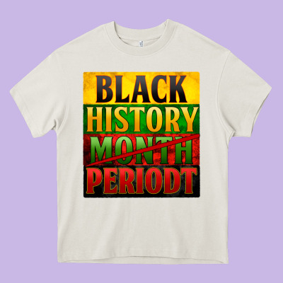 Black History Month Periodt Heavy Core Tee Designed By Zillion Design Studio