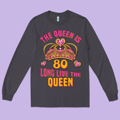 The Queen Is 80 Long Live The Queen Long Sleeve Tee Designed By Jasminsmagicworld