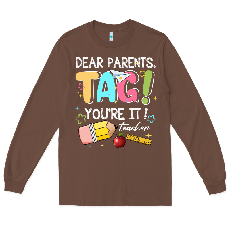 Dear Parents Tag Youare It Teacher Long Sleeve Tee by JahusDesignShop | Teevron