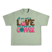 Oil Green all you need is love and a good cup of coffee Urban Heavy Tee - AdoDesignShop
