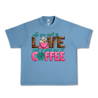 Pebble Blue all you need is love and a good cup of coffee Urban Heavy Tee - AdoDesignShop