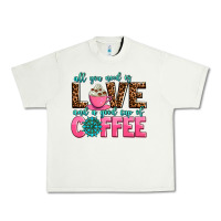 Pistachio all you need is love and a good cup of coffee Urban Heavy Tee - AdoDesignShop