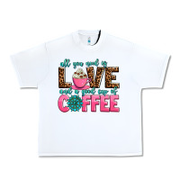 White all you need is love and a good cup of coffee Urban Heavy Tee - AdoDesignShop