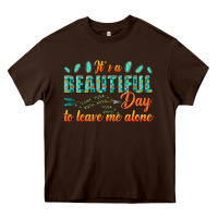 Chocolate Brown its a beautiful day to leave me alone Heavy Core Tee - texasbilliewilder