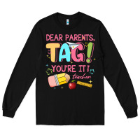 Black dear parents tag youre it teacher Long Sleeve Tee - JahusDesignShop