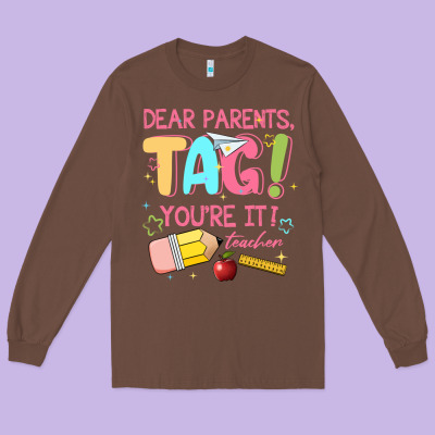 Dear Parents Tag Youre It Teacher Long Sleeve Tee Designed By Jahusdesignshop