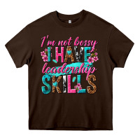 Chocolate Brown im not bossy i have leadership skills Heavy Core Tee - texasbilliewilder