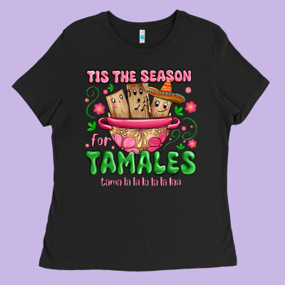 Ladies Tee tis the season for tamales tama la la la