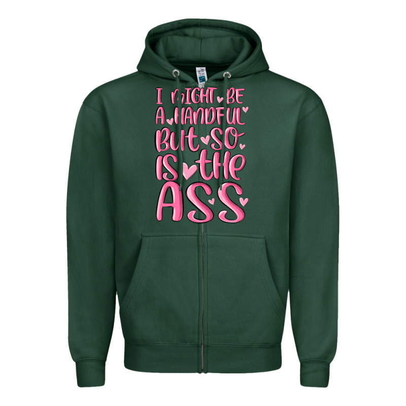 I Might Be A Handful But So Is This Ass Zipper Hoodie by MaliasSmallBusiness | Teevron
